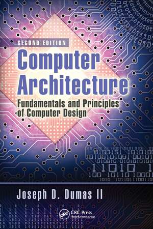 Computer Architecture: Fundamentals and Principles of Computer Design, Second Edition de Joseph D. Dumas II