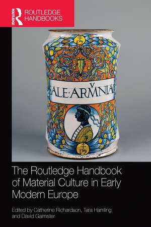 The Routledge Handbook of Material Culture in Early Modern Europe de Catherine Richardson