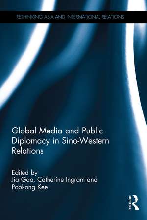 Global Media and Public Diplomacy in Sino-Western Relations de Jia Gao