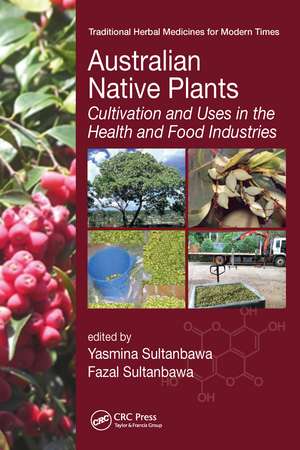 Australian Native Plants: Cultivation and Uses in the Health and Food Industries de Yasmina Sultanbawa