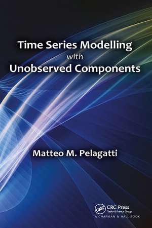 Time Series Modelling with Unobserved Components de Matteo M. Pelagatti