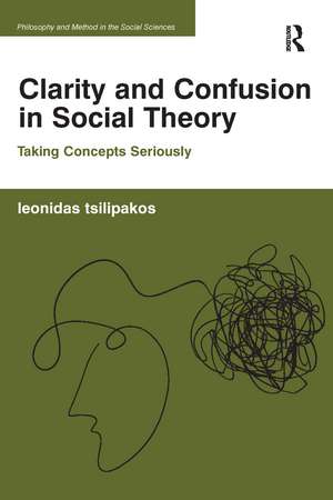 Clarity and Confusion in Social Theory: Taking Concepts Seriously de Leonidas Tsilipakos