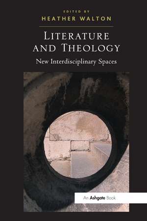 Literature and Theology: New Interdisciplinary Spaces de Heather Walton