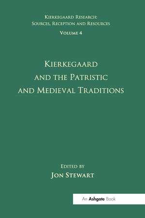 Volume 4: Kierkegaard and the Patristic and Medieval Traditions de Jon Stewart