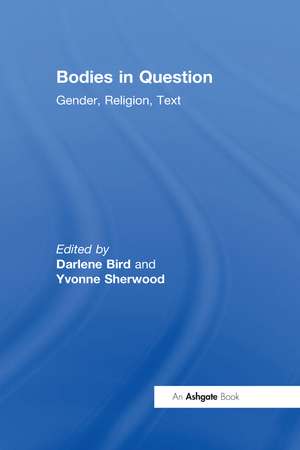 Bodies in Question: Gender, Religion, Text de Darlene Bird