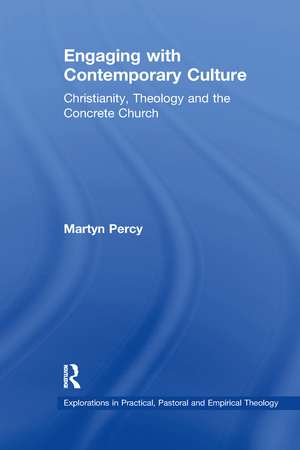 Engaging with Contemporary Culture: Christianity, Theology and the Concrete Church de Martyn Percy