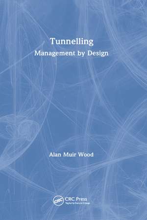 Tunnelling: Management by Design de Alan Muir Wood