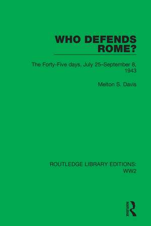 Who Defends Rome?: The Forty-Five days, July 25–September 8, 1943 de Melton S. Davis