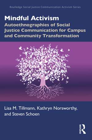 Mindful Activism: Autoethnographies of Social Justice Communication for Campus and Community Transformation de Lisa M. Tillmann