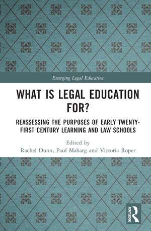 What is Legal Education for?: Reassessing the Purposes of Early Twenty-First Century Learning and Law Schools de Rachel Dunn