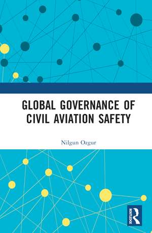 Global Governance of Civil Aviation Safety de Nilgun Ozgur