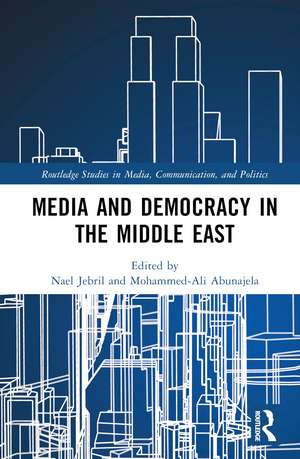 Media and Democracy in the Middle East de Nael Jebril