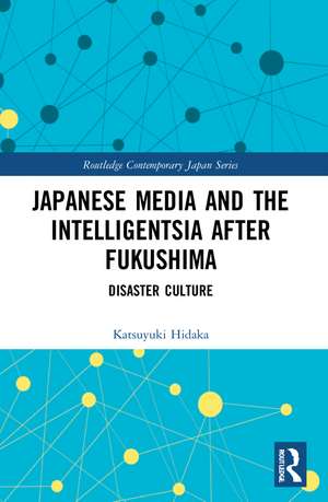 Japanese Media and the Intelligentsia after Fukushima: Disaster Culture de Katsuyuki Hidaka