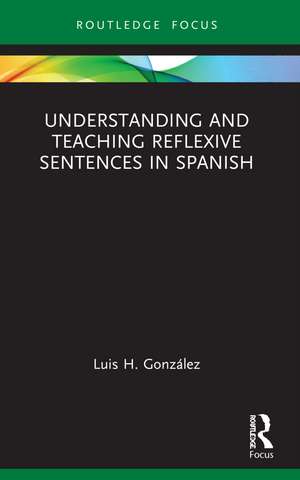 Understanding and Teaching Reflexive Sentences in Spanish de Luis H. González