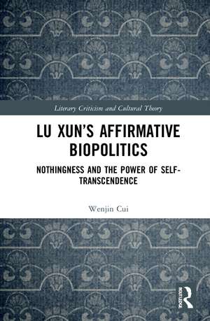 Lu Xun’s Affirmative Biopolitics: Nothingness and the Power of Self-Transcendence de Wenjin Cui