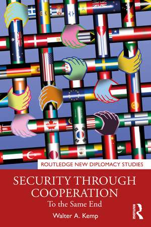 Security through Cooperation: To the Same End de Walter A. Kemp