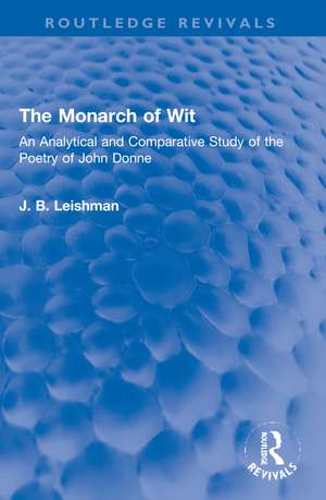 The Monarch of Wit: An Analytical and Comparative Study of the Poetry of John Donne de J. B. Leishman