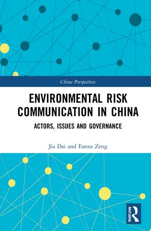 Environmental Risk Communication in China: Actors, Issues, and Governance de Jia Dai