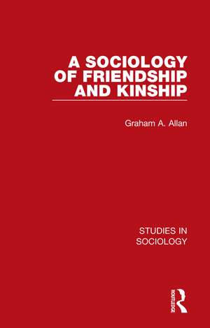 A Sociology of Friendship and Kinship de Graham A. Allan