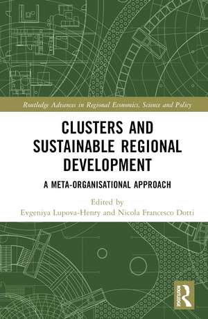 Clusters and Sustainable Regional Development: A Meta-Organisational Approach de Evgeniya Lupova-Henry