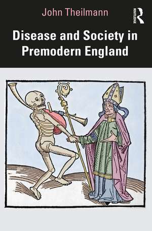 Disease and Society in Premodern England de John Theilmann