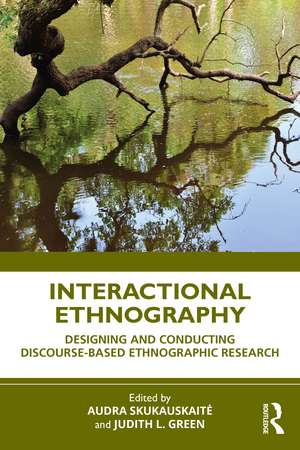 Interactional Ethnography: Designing and Conducting Discourse-Based Ethnographic Research de Audra Skukauskaitė