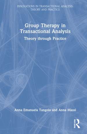 Group Therapy in Transactional Analysis: Theory through Practice de Anna Emanuela Tangolo