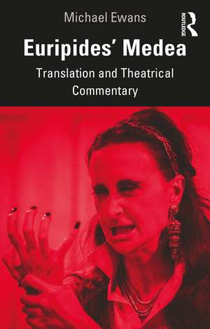 Euripides' Medea: Translation and Theatrical Commentary de Michael Ewans