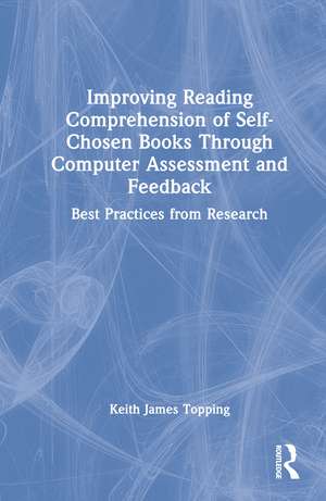 Improving Reading Comprehension of Self-Chosen Books Through Computer Assessment and Feedback: Best Practices from Research de Keith James Topping