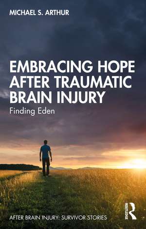 Embracing Hope After Traumatic Brain Injury: Finding Eden de Michael S. Arthur