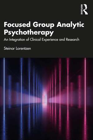 Focused Group Analytic Psychotherapy: An Integration of Clinical Experience and Research de Steinar Lorentzen