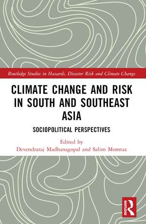 Climate Change and Risk in South and Southeast Asia: Sociopolitical Perspectives de Devendraraj Madhanagopal