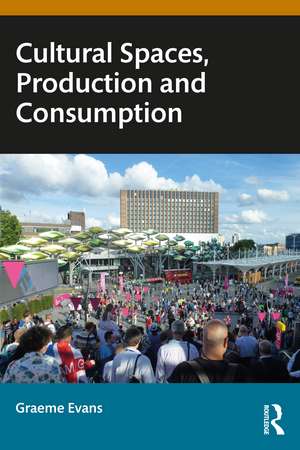 Cultural Spaces, Production and Consumption de Graeme Evans