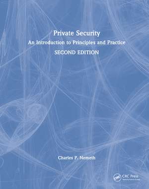 Private Security: An Introduction to Principles and Practice de Charles P. Nemeth