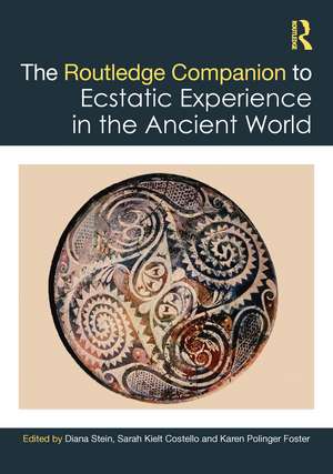 The Routledge Companion to Ecstatic Experience in the Ancient World de Diana Stein