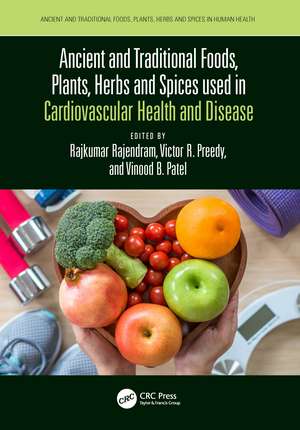 Ancient and Traditional Foods, Plants, Herbs and Spices used in Cardiovascular Health and Disease de Rajkumar Rajendram