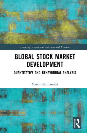 Global Stock Market Development: Quantitative and Behavioural Analysis de Marcin Kalinowski