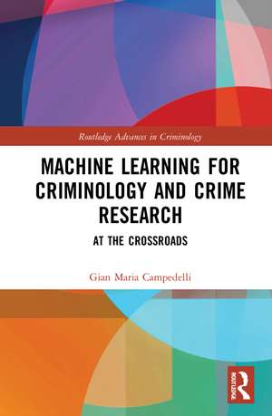 Machine Learning for Criminology and Crime Research: At the Crossroads de Gian Maria Campedelli