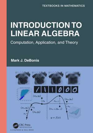 Introduction To Linear Algebra: Computation, Application, and Theory de Mark J. DeBonis