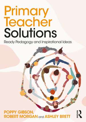 Primary Teacher Solutions: Ready Pedagogy and Inspirational Ideas de Poppy Gibson