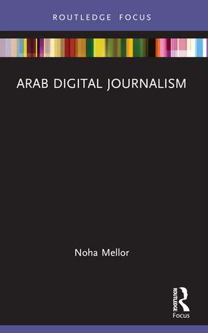 Arab Digital Journalism de Noha Mellor