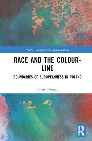 Race and the Colour-Line: The Boundaries of Europeanness in Poland de Bolaji Balogun