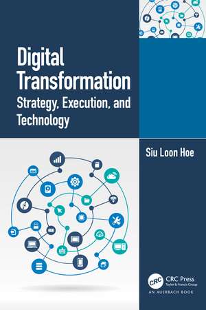 Digital Transformation: Strategy, Execution and Technology de Siu Loon Hoe