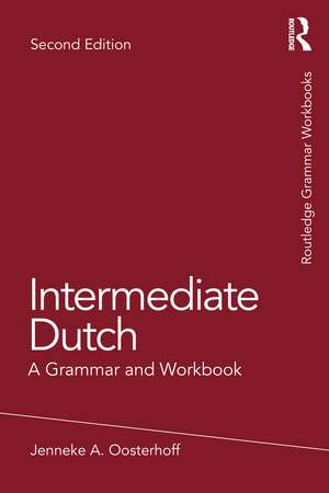 Intermediate Dutch: A Grammar and Workbook de Jenneke A. Oosterhoff