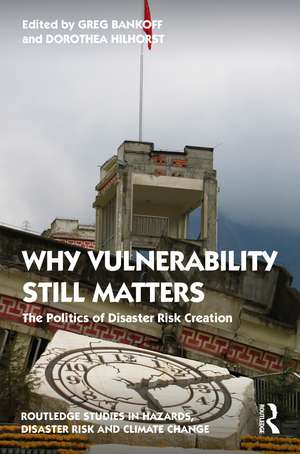 Why Vulnerability Still Matters: The Politics of Disaster Risk Creation de Greg Bankoff