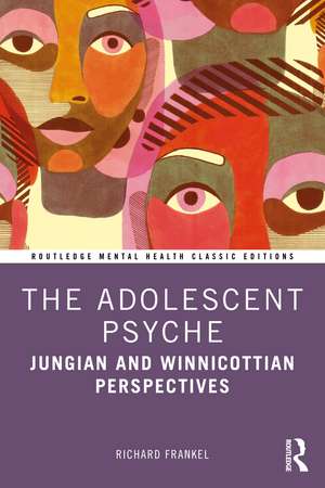 The Adolescent Psyche: Jungian and Winnicottian Perspectives de Richard Frankel