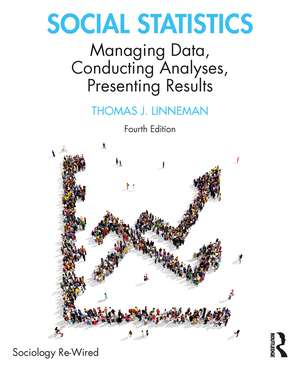 Social Statistics: Managing Data, Conducting Analyses, Presenting Results de Thomas J. Linneman