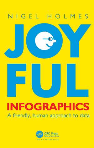 Joyful Infographics: A Friendly, Human Approach to Data de Nigel Holmes