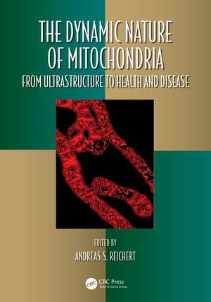 The Dynamic Nature of Mitochondria: from Ultrastructure to Health and Disease de Andreas S. Reichert