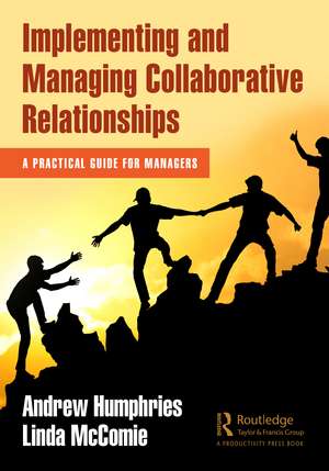 Implementing and Managing Collaborative Relationships: A Practical Guide for Managers de Andrew Humphries